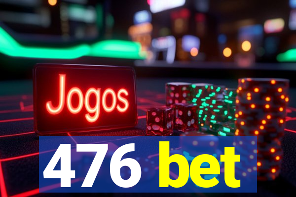 476 bet